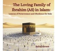 The Loving Family of Ibrahim (AS) in Islam: Lessons of Perseverance and Obedience for Kids