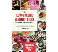 The Low-Calorie Weight-Loss Cookbook Diet Meal Prep: Quick And Easy Low Carb & Low Calorie Recipes For Weight-Loss & High-Energy Living (Sculpt & Sizzle)