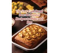 The Low Carb Bread Box: 98 Popular Recipes To Make And Buy