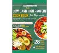THE LOW CARB HIGH PROTEIN COOKBOOK For Beginners: Tasty and Fast Meals to Boost Your Health and Keep Fit, with a 28 Day Plan to Lose Weight and Muscle Growth Plan