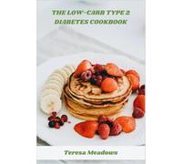 The Low-Carb Type 2 Diabetes Cookbook: Delicious, Easy-to-Make Low-Carb Recipes to Manage Blood Sugar, Boost Energy, and Support Healthy Weight for Type 2 Diabetes