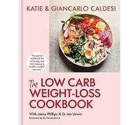 The Low Carb Weight-Loss Cookbook: Katie & Giancarlo Caldesi