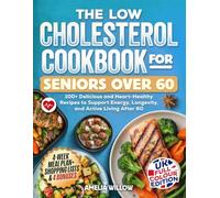 The Low Cholesterol Cookbook for Seniors Over 60 - UK Full-Colour Edition: 100+ Delicious and Heart-Healthy Recipes to Support Energy, Longevity, and Active Living After 60
