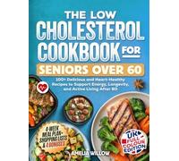 The Low Cholesterol Cookbook for Seniors Over 60 - UK Full-Colour Edition: 100+ Delicious and Heart-Healthy Recipes to Support Energy, Longevity, and Active Living After 60