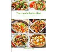 The Low Cholesterol Diet: 101 Delicious Low Fat Soup, Salad, Main Dish, Breakfast and Dessert Recipes for Better Health and Natural Weight Loss