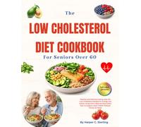 THE LOW CHOLESTEROL DIET COOKBOOK FOR SENIORS OVER 60: Healthy and Delicious Eating After 60. Low Cholesterol Recipes for Energy and Active Living ... Support Heart Health Without Giving Up Flavor