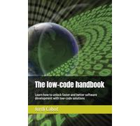 The low-code handbook: Learn how to unlock faster and better software development with low-code solutions