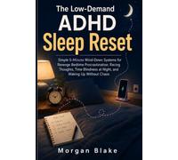 The Low-Demand ADHD Sleep Reset: Simple 5-Minute Wind-Down Systems for Revenge Bedtime Procrastination, Racing Thoughts, Time Blindness at Night, and Waking Up Without Chaos