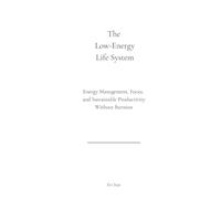 The Low-Energy Life System: Energy Management, Focus, and Sustainable Productivity Without Burnout