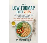 The Low FODMAP Diet: A Revolutionary Plan for Fast Managing IBS Relief with A 28 Days Healthy Meal Plans and Other Digestive Disorder