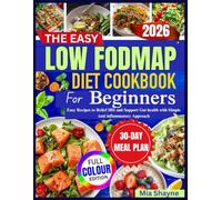 The Low FODMAP Diet Cookbook For Beginners: Easy Recipes to Relief IBS and Support Gut health with Simple Anti inflammatory Approach