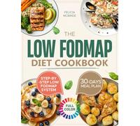 The Low-FODMAP Diet Cookbook: Step-by-Step Low FODMAP System with Clear Portions, Safe Reintroduction, and Family-Friendly Recipes for Lasting IBS Relief