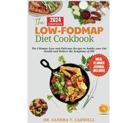 The Low-Fodmap Diet Cookbook: The Ultimate Easy And Delicious Recipes To Soothe Your Gut Health And Relieve The Symptoms Of Ibs.: 1 (The Good Life Kitchen: Wholesome Eating For A Better Tomorrow)