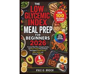 The Low Glycemic Index Meal Prep for Beginners 2026: Practical Meal Plans, Shopping Guides, and Flavor Packed Prep Strategies That Support Steady Glucose, Better Satiety, and Everyday Wellness