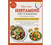 The low Histamine Diet Cookbook for Healing and Energy: 150+ Delicious Recipes with a 30-Day Meal Plan to Ease Allergies, End Migraines, Soothe Gut and Fuel Your Energy