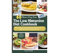 The Low Histamine Diet Cookbook: Healthy Recipes to Manage Histamine Intolerance, Reduce Inflammation and Ease Digestive Issues