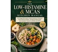 The Low-Histamine & MCAS Kitchen Manual: A 4-Stage Elimination & Reintroduction Protocol, Food Tolerance Matrix, 30 Minute Meal Guide, and Symptom Tracker for MCAS and POTS