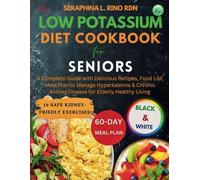 The Low Potassium Diet Cookbook for Seniors: A Comprehensive Guide with Delicious Recipes, Food List, Meal Plan to Manage Hyperkalemia & Chronic ... Healthy Living (Black & White Edition)