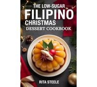 The Low-Sugar Filipino Christmas Dessert Cookbook: Delicious, Healthier Treats That Preserve Tradition and Spark Holiday Joy