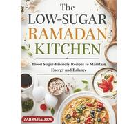 The Low-Sugar Ramadan Kitchen: Blood Sugar-Friendly Recipes to Maintain Energy and Balance