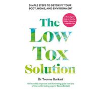 The Low Tox Solution Simple Steps to Detoxify Your Body, Home and Environment - Dr Yvonne Burkart - Ebury Digital - ebook (ePub) - Livre