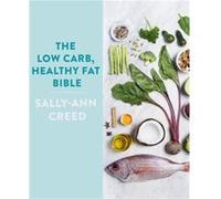 The LowCarb Healthy Fat Bible by SallyAnn Creed Sally - Ann Creed, (Auteur)