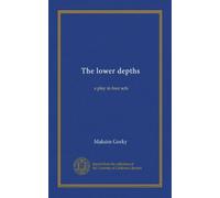 The lower depths: a play in four acts
