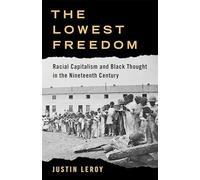 The Lowest Freedom: Racial Capitalism and Black Thought in the Nineteenth Century
