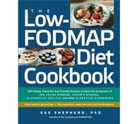 The LowFodmap Diet Cookbook 150 Simple Flavorful GutFriendly Recipes to Ease the Symptoms of Ibs Celiac Disease Crohns Disease Ulcerative Colitis and Oth Sue Shepherd (Auteur)