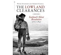 The Lowland Clearances: Scotland's Silent Revolution 1760 - 1830