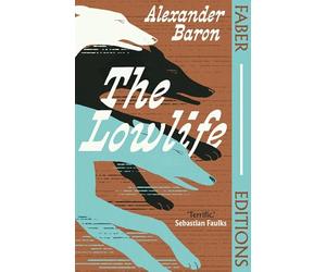 The Lowlife (Faber Editions): 'Terrific. Propulsive, funny and touching.' - Sebastian Faulks