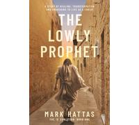 The Lowly Prophet: A Story of Healing, Awakening, and Living as a Christ