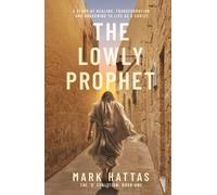 The Lowly Prophet: A Story of Healing, Awakening, and Living as a Christ