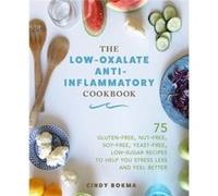 The LowOxalate AntiInflammatory Cookbook by Cindy Bokma Cindy Bokma (Auteur)