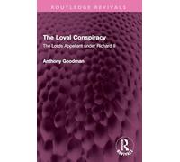 The Loyal Conspiracy: The Lords Appellant Under Richard II