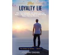 The Loyalty Lie: Why Being a Good Employee Won’t Save Your Career - and the Exact System to Protect Yourself First