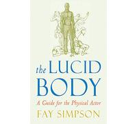 The Lucid Body: A Guide for the Physical Actor.