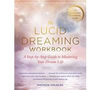 The Lucid Dreaming Workbook: A Step-by-Step Guide to Mastering Your Dream Life