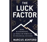 The Luck Factor: Risk, Randomness, and the Role of Fortune in Financial Success