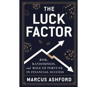 The Luck Factor: Risk, Randomness, and the Role of Fortune in Financial Success