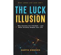 The Luck Illusion: Why Success Isn’t Random - and What Actually Shapes Your Life