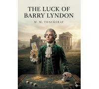 The Luck of Barry Lyndon: by William Makepeace Thackeray