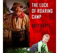 The Luck of Roaring Camp and Other Tales