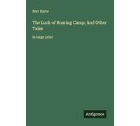 The Luck of Roaring Camp; And Other Tales: in large print