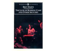 The Luck of Roaring Camp and Other Writings