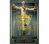 The Luckiest Fool on Earth The Twisted Yarn of America's Greatest Flagpole Sitter, Alvin "Shipwreck" Kelly - Phillip S. Roberts - Zazel Publishing - ebook (ePub) - Livre