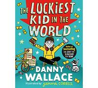 The Luckiest Kid in the World: The brand-new comedy adventure from the author of The Day the Screens Went Blank
