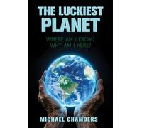The Luckiest Planet: Where Am I From? Why Am I Here?