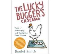 The Lucky Bugger's Casebook: Tales of Serendipity and Outrageous Good Fortune - [Version Originale] Daniel Smith (Auteur)