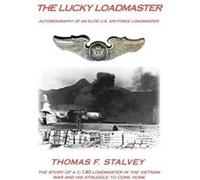 The Lucky Loadmaster Autobiography of an Elite U.S. Air Force Loadmaster - Thomas F. Stalvey - Author Solutions Inc - Livre en Anglais Thomas F. StalveyThomas F. Stalvey (Auteur)